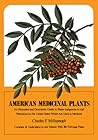 American Medicinal Plants: An Illustrated and Descriptive Guide to Plants Indigenous to and Naturalized in the United States Which Are Used in Medicine American Medicinal Plants: An Illustrated and Descriptive Guide to Plants Indigenous to and Naturalized in the United States Which Are Used in Medicine