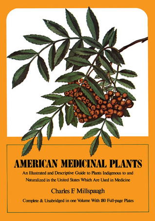 American Medicinal Plants: An Illustrated and Descriptive Guide to Plants Indigenous to and Naturalized in the United States Which Are Used in Medicine (Paperback)