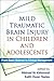 Mild Traumatic Brain Injury in Children and Adolescents: From Basic Science to Clinical Management