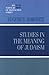 Studies in the Meaning of Judaism (A JPS Scholar of Distinction Book)