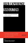 User Experience Innovation: User Centered Design that Works