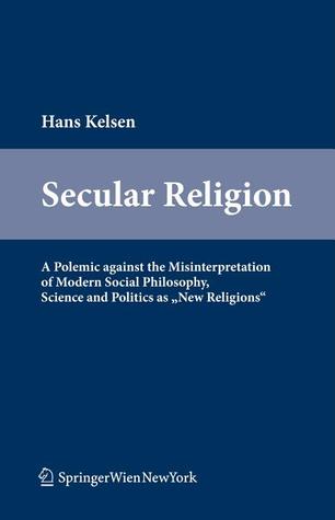 Secular Religion: A Polemic Against the Misinterpretation of Modern Social Philosophy, Science and Politics As "New Religions"