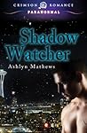 Shadow Watcher by Ashlyn Mathews