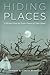 Hiding Places: A Memoir fro...