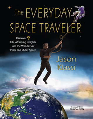 The Everyday Space Traveler: Discover 9 Life-Affirming Insights into the Wonders of Inner and Outer Space (Hardcover)