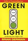 Green Light Your Life: Awaking Your Higher Self Green Light Your Life: Awaking Your Higher Self