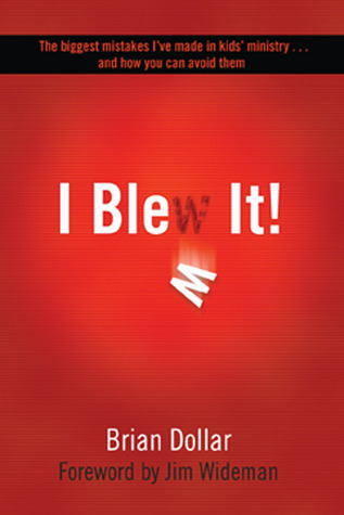 I Blew It!: The biggest mistakes I've made in kids' ministry... and how you can avoid them (Paperback)