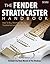 The Fender Stratocaster Handbook, 2nd Edition: How To Buy, Maintain, Set Up, Troubleshoot, and Modify Your Strat