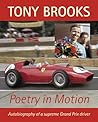 Tony Brooks: Poetry in Motion: Autobiography of a supreme Grand Prix driver