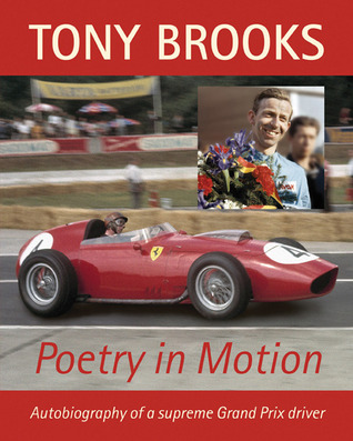 Tony Brooks: Poetry in Motion: Autobiography of a supreme Grand Prix driver