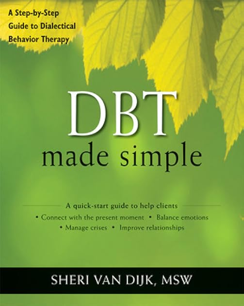 DBT Made Simple: A Step-by-Step Guide to Dialectical Behavior Therapy (The New Harbinger Made Simple Series)