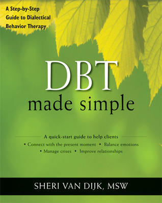 DBT Made Simple: A Step-by-Step Guide to Dialectical Behavior Therapy (The New Harbinger Made Simple Series)