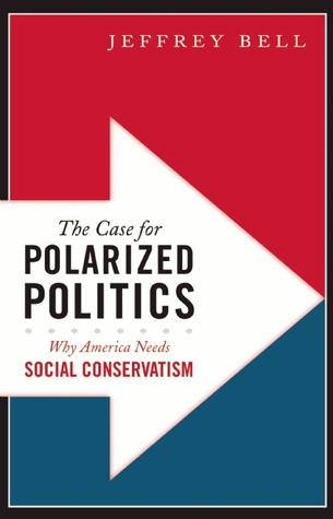 The Case for Polarized Politics: Why America Needs Social Conservatism (Hardcover)