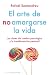 El arte de no amargarse la vida by Rafael Santandreu