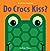 Do Crocs Kiss? (A Lift-the-Flap Book)