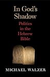 In God's Shadow: Politics in the Hebrew Bible