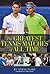 The Greatest Tennis Matches...