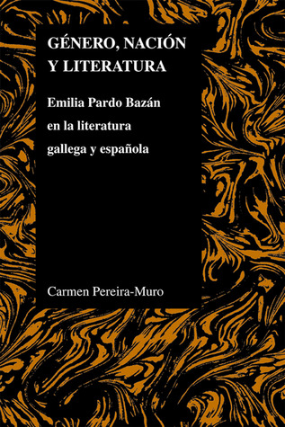 Género, nación y literatura: Emilia Pardo Bazán en la literatura gallega y española (Purdue Studies in Romance Literatures) (Spanish Edition)