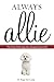 Always Allie: The Feisty Little Dog Who Changed Our World