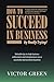 How to succeed in business - by really trying