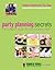 Party Planning Secrets: The Ultimate Guide to a Successful Party