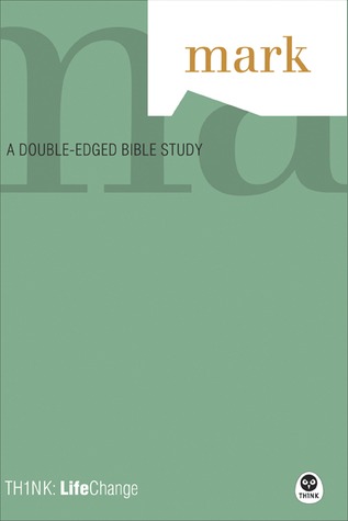 Mark: A Doubled-Edged Bible Study (Th1nk: LifeChange)