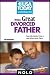 Being a Great Divorced Father: Real-Life Advice from a Dad Who's Been There