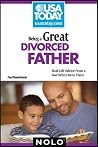 Being a Great Divorced Father: Real-Life Advice from a Dad Who's Been There Being a Great Divorced Father: Real-Life Advice from a Dad Who's Been There