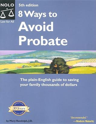 8 Ways to Avoid Probate : The Plain-English Guide to Saving Your Family Thousands of Dollars (8 Ways to Avoid Probate)