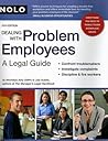 Dealing With Problem Employees: A Legal Guide Dealing With Problem Employees: A Legal Guide