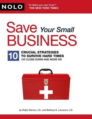 Save Your Small Business: 10 Crucial Strategies to Survive Hard Times or Close Down and Move On