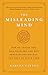The Misleading Mind: How We...