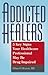 Addicted Healers: Substance Misuse in Healthcare Professionals