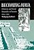 Becoming Maya: Ethnicity and Social Inequality in Yucatán since 1500