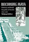 Becoming Maya: Ethnicity and Social Inequality in Yucatán since 1500