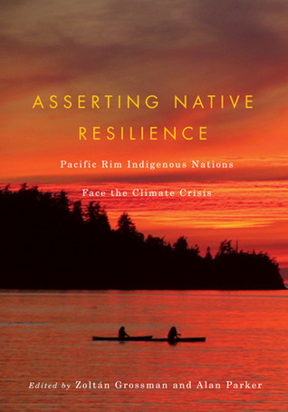 Asserting Native Resilience: Pacific Rim Indigenous Nations Face the Climate Crisis (Paperback)