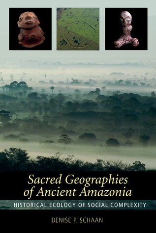 Sacred Geographies of Ancient Amazonia: Historical Ecology of Social Complexity