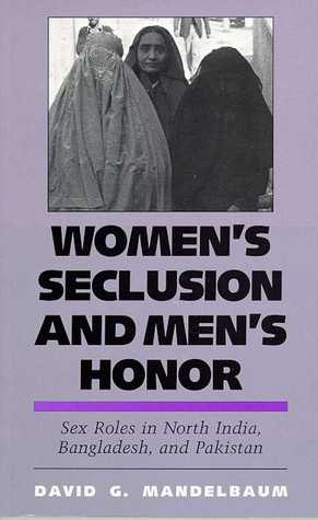 Women's Seclusion and Men's Honor: Sex Roles in North India, Bangladesh, and Pakistan (Paperback)