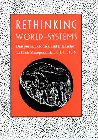 Rethinking World-Systems: Diasporas, Colonies, and Interaction in Uruk Mesopotamia (Hardcover)