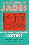 A Scattering of Jades: Stories, Poems, and Prayers of the Aztecs