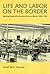 Life and Labor on the Border by Josiah McC. Heyman