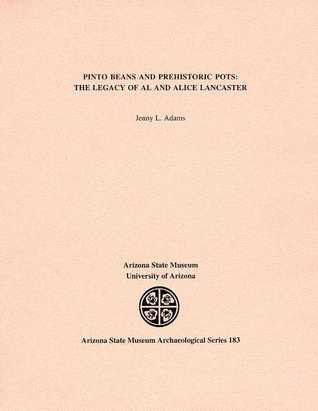 Pinto Beans and Prehistoric Pots: The Legacy of Al and Alice Lancaster (ASM Archaeological Series)
