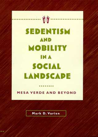 Sedentism and Mobility in a Social Landscape: Mesa Verde and Beyond