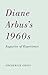 Diane Arbus’s 1960s: Auguries of Experience