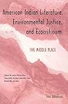 American Indian Literature, Environmental Justice, and Ecocriticism: The Middle Place