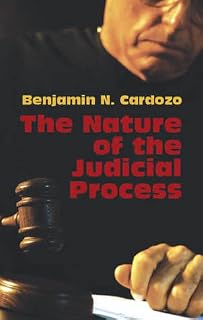 The Nature of the Judicial Process by Benjamin N. Cardozo