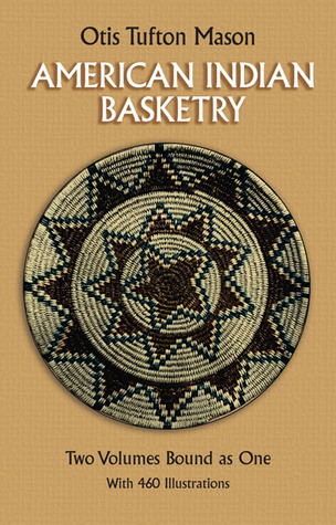 American Indian Basketry [Two Volumes Bound as One, With 460 Illustrations] (Paperback)
