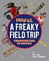 Weird U.S.: A Freaky Field Trip Through the 50 States Weird U.S.: A Freaky Field Trip Through the 50 States