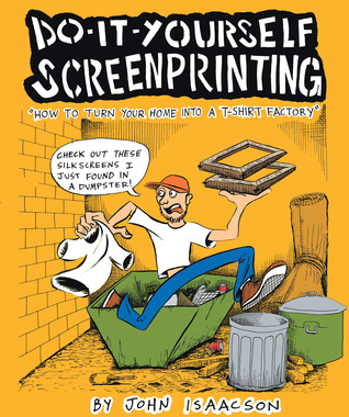 Do It Yourself Screenprinting: How to turn your home into a T-shirt factory (Paperback)