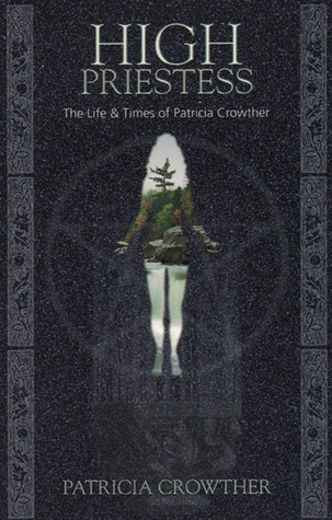 High Priestess: The Life & Times of Patricia Crowther (Paperback)